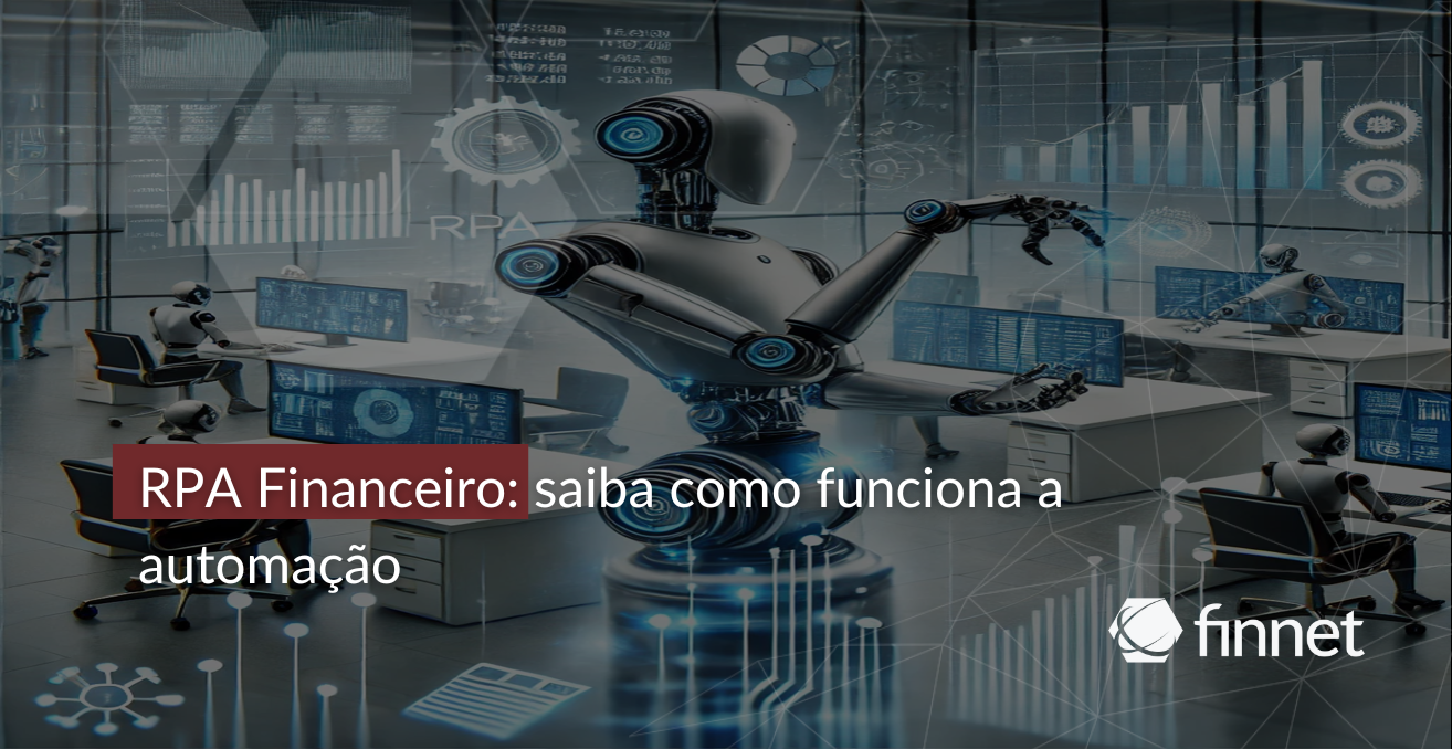 RPA Financeiro: saiba como funciona a automação